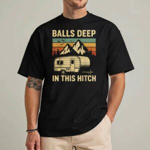 Balls Deep in This Hitch Camping RV Trailer Retro Landscape T-Shirt