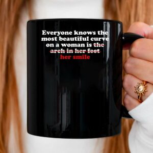 Everyone Knows The Most Beautiful Curve On A Woman is Arch Mug