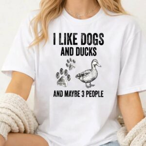 I Like Dogs and Ducks and Maybe 3 People Funny Saying Quote T-Shirt