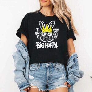 I Love It When You Call Me Big Hoppa T-Shirt
