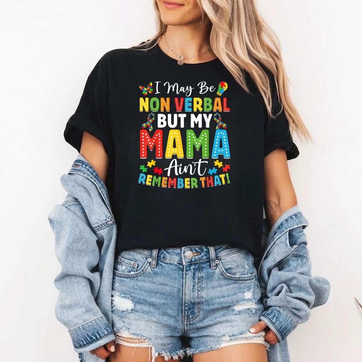 I May Be Non Verbal But My Mama Ain't Remember that Autism T-Shirt