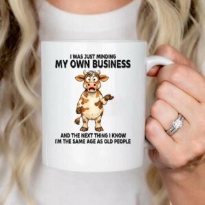 I was Just Minding My Own Business and The Next Thing I Know Mug