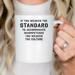 If You Weaken The Standard to Accommodate Incompetence Mug